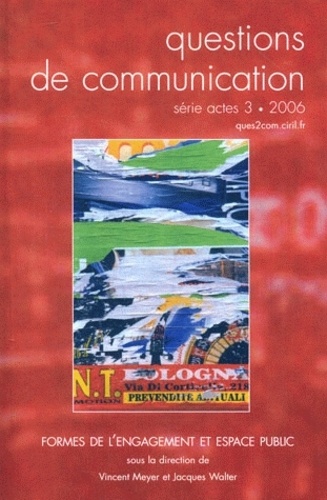 Vincent Meyer et Jacques Walter - Questions de communication Actes N° 3/2006 : Formes de l'engagement et espace public.