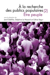 Jamil Dakhlia et Delphine Le Nozach - Questions de communication Actes N° 33/2016 : A la recherche des publics populaires - Tome 2, Etre peuple.