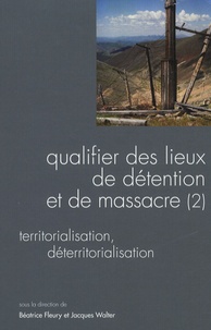 Béatrice Fleury et Jacques Walter - Questions de communication Actes N° 7/2009 : Qualifier des lieux de détention et de massacre - Volume 2, Territorialisation, déteritorialisation.