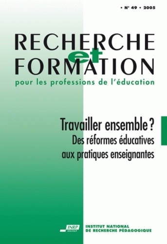Anne Barrère - Recherche et formation N° 49 : Travailler ensemble ? - des réformes éducatives aux pratiques enseignantes.