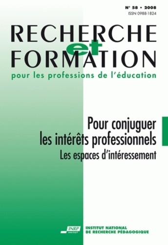Valérie Legros et Claude Cortier - Recherche et formation N° 58 : Pour conjuguer les intérêts professionnels - Les espaces d'intéressement.