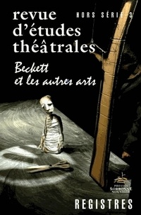 Catherine Naugrette et Matthieu Protin - Registres Hors-série N° 3 : Beckett et les autres arts.