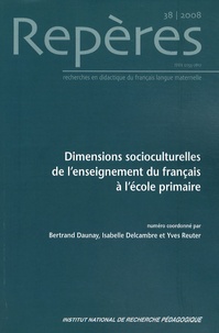 Bertrand Daunay et Isabelle Delcambre - Repères N° 38/2008 : Dimensions socioculturelles de l'enseignement du français à l'école primaire.