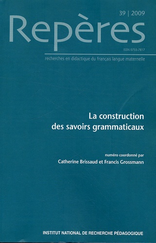Catherine Brissaud et Francis Grossmann - Repères N° 39/2009 : La construction des savoirs grammaticaux.