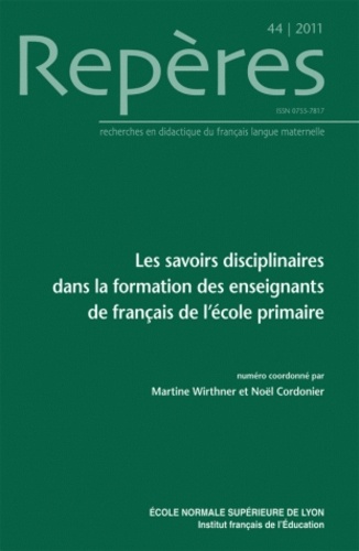 Martine Wirthner et Noël Cordonier - Repères N° 44/2011 : Les savoirs disciplinaires dans la formation des enseignants de français de l'école primaire.