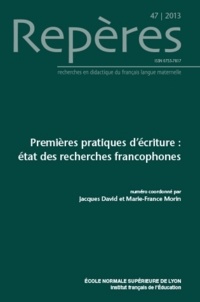 Jacques David et Marie-France Morin - Repères N° 47/2013 : Premières pratiques d'écriture - Etat des recherches francophones.