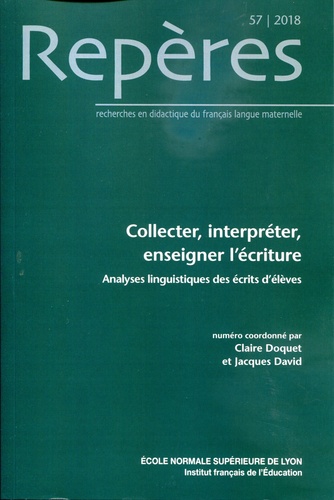 Claire Doquet et Jacques David - Repères N° 57/2018 : Collecter, interpreter, enseigner l'écriture - Analyses linguistiques des écrits d'élèves.