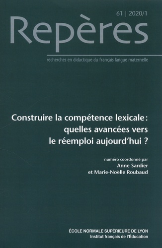 Anne Sardier et Marie-Noëlle Roubaud - Repères N° 61, 2020/1 : Construire la compétence lexicale - Quelles avancées vers le réemploi aujourd'hui ?.