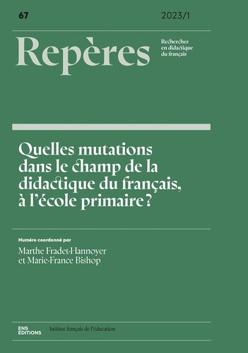 Repères N° 67/2023-1 Quelles mutations dans le champ de la didactique du français, à l'école primaire ?