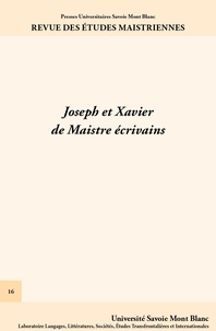 Michael Kohlhauer et Anne-Sophie Nardelli-Malgrand - Revue des études maistriennes N° 16 : Joseph et Xavier de Maistre écrivains.