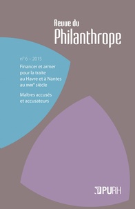 Eric Saunier - Revue du Philanthrope N° 6/2015 : Financer et armer pour la traite au Havre et à Nantes au XVIIIe siècle ; Maîtres accusés et accusateurs.