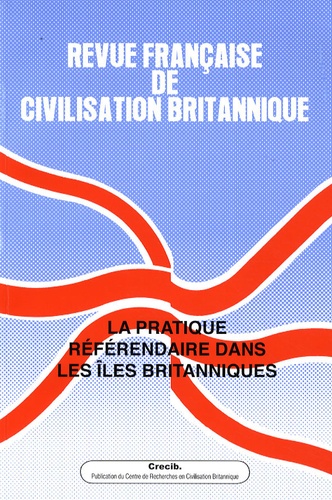 Pauline Schnapper et Bernard d' Hellencourt - Revue française de civilisation britannique Hors série n° 2/2009 : La pratique référendaire dans les îles britanniques.