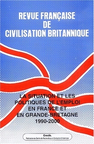  CRECIB - Revue française de civilisation britannique Volume 12 N° 2 : La situation et les politiques de l'emploi en France et en Grande-Bretagne 1990-2000.