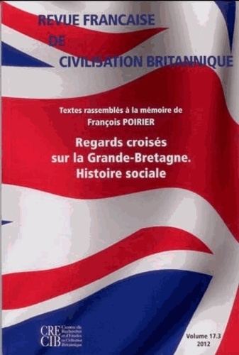 Michael Parsons et Fabrice Bensimon - Revue française de civilisation britannique Volume 13 N°3, 2012 : Regards croisés sur la Grande-Bretagne - Histoire sociale.