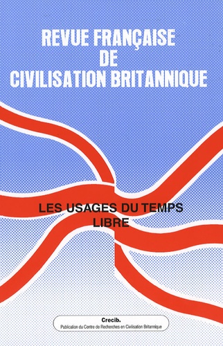 Emmanuel Roudaut et Jean-Pierre Moreau - Revue française de civilisation britannique Volume 14 N° 2, Printemps 2007 : Les usages du temps libre.