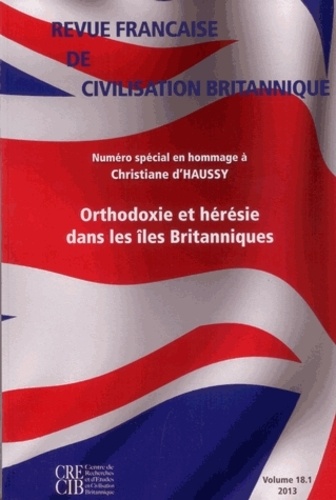 Yannick Deschamps et Suzy Halimi - Revue française de civilisation britannique Volume 18 N° 1, printemps 2013 : Orthodoxie et hérésie dans les îles Britanniques.
