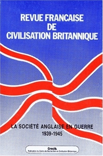 Antoine Capet et Jacques Carré - Revue française de civilisation britannique Volume 9 N° 1 : LA SOCIETE ANGLAISE EN GUERRE 1939-1945.