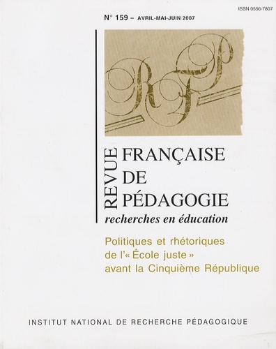 Bruno Garnier - Revue française de pédagogie N° 159, Avril-mai-ju : Politiques et rhétoriques de l'"Ecole juste" avant la Cinquième République.