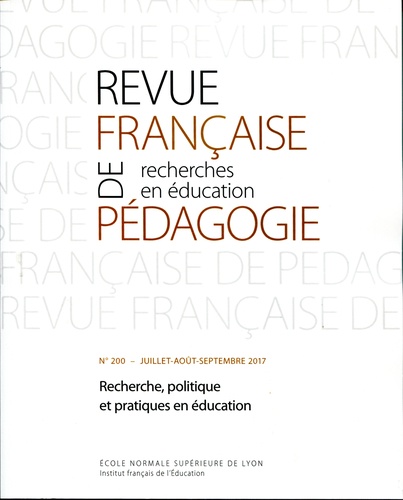 Revue française de pédagogie N° 200, juillet-août-septembre 2017 Recherche, politique et pratiques en éducation