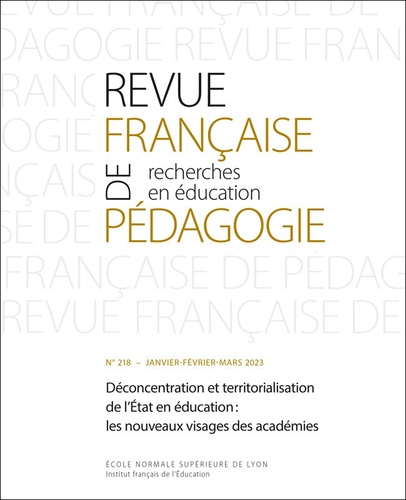 Xavier Pons - Revue française de pédagogie N° 218/2023 : Déconcentration et territorialisation de l'Etat en éducation : les nouveaux visages des académies.
