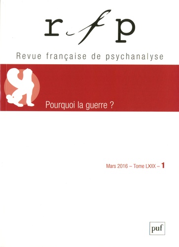 Françoise Coblence - Revue Française de Psychanalyse Tome 80 N° 1, Mars 2016 : Pourquoi la guerre ?.