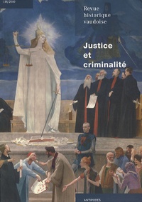 Nicole Staremberg et Martine Ostorero - Revue historique vaudoise N° 118 / 2010 : Justice et criminalité - Vaud, XVe - XXIe siècles.