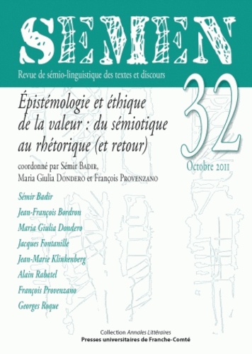 Sémir Badir et Maria Giulia Dondero - Semen N° 32, Octobre 2011 : Epistémologie et éthique de la valeur : du sémiotique au rhétorique (et retour).