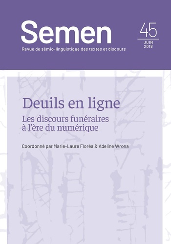 Marie-Laure Florea et Adeline Wrona - Semen N° 45, juin 2018 : Deuil en ligne - Les discours funéraires à l'ère du numérique.
