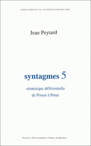 Jean Peytard - Syntagmes N° 5 : Sémiotique différentielle de Proust à Perec.