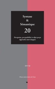 Eric Gilbert - Syntaxe & Sémantique N° 20/2019 : Perception, perceptibilité et objet perçu - Approches inter-langues.