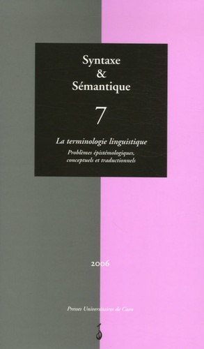 Franck Neveu - Syntaxe & Sémantique N° 7/2006 : La terminologie linguistique - Problèmes épistémologiques, conceptuels et traductionnels.