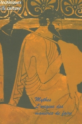  MSH - Techniques & culture N° 43-44/2004 : Mythes - L'origine des manières de faire.