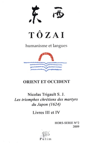  TRIGAULT S. J. NICOL - Tôzai Hors-série N° 2/2009 : Les triomphes chrétiens des martyrs du Japon (1624) - Livres III et IV.