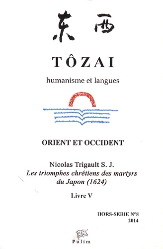 Nicolas Trigault et Susumu Kudo - Tôzai Hors-série N° 8/2014 : Les triomphes chrétiens des martyrs du Japon (1625) - Livre V.