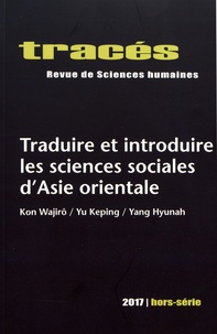Olivier Allard et Christelle Rabier - Tracés Hors-série 2017 : Traduire et introduire les sciences sociales d'Asie orientale - Kon Wajirô / Yu Keping / Yang Hyunah.