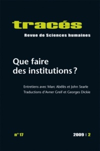 Marc Abélès et John Searle - Tracés N° 17, 2009/2 : Que faire des institutions ?.
