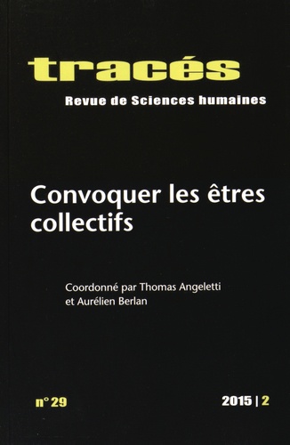 Thomas Angeletti et Aurélien Berlan - Tracés N° 29, 2015/2 : Convoquer les êtres collectifs.