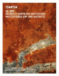 Marc-Antoine Berthod et Gaëlle Aeby - Tsantsa N° 16/2011 : Entrer et sortir des institutions.