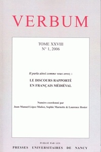 Juan Manuel López Muñoz et Sophie Marnette - Verbum Tome 28 N° 1, 2006 : Le discours rapporté en français médiéval.