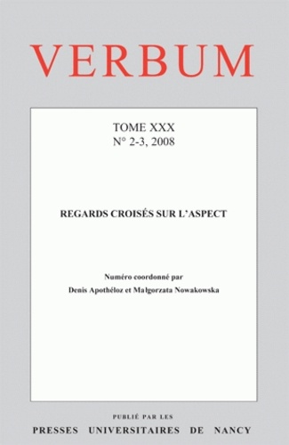 Denis Apothéloz et Maøgorzata Nowakowska - Verbum Tome 30 N° 2-3, 2010 : Regards croisés sur l'aspect.