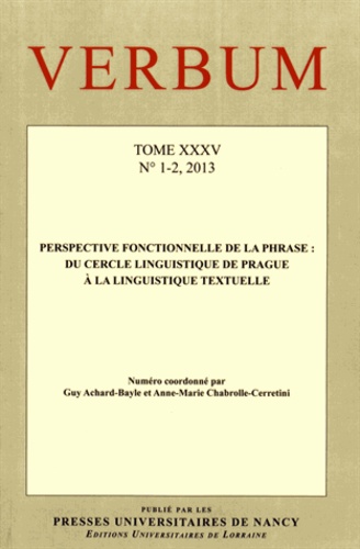 Guy Achard-Bayle et Anne-Marie Chabrolle-Cerretini - Verbum Tome 35 N° 1-2, 2013 : Perspective fonctionnelle de la phrase : du Cercle linguistique de Prague à la linguistique textuelle.
