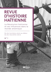  CIDIHCA France - Revue d'Histoire Haïtienne N° 1 : La Révolution haïtienne et ses influences dans le monde atlantique - Du dix-huitième siècle au début du dix-neuvième siècle.