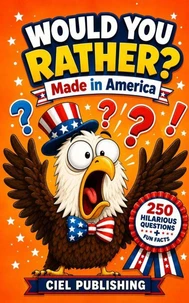 Would You Rather? Made in America: 250 Hilarious Questions About U.S. History, Culture & More for Kids