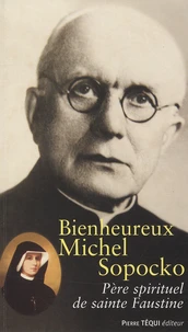 Bienheureux Michel Spocko Père spirituel de sainte Faustine