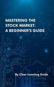 Télécharger google ebooks mobile Mastering the Stock Market: A Beginner’s Guide 9798230147978 par CIG (French Edition)