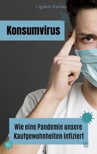 Cigdem Kardas - Konsumvirus - Wie eine Pandemie unsere Kaufgewohnheiten infiziert.
