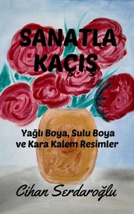 Sanatla Kaçış: Yağlı Boya, Sulu Boya ve Kara Kalem Resimler