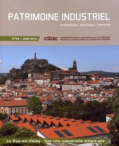 Patrimoine industriel N° 68, juin 2016 Le Puy-en-Velay. Une ville industrielle malgré elle