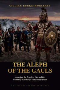 The Aleph of the Gauls: Autaritus, the Truceless War, and the Unmaking of Carthage's Mercenary Peace