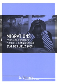  Cimade - Migrations - Etat des lieux 2009 : politiques publiques, pratiques administratives.